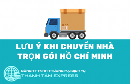 Đơn Vị Chuyển Nhà Trọn Gói Hồ Chí Minh Bạn Nên Biết